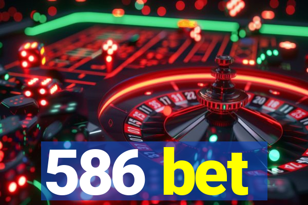 586 bet
